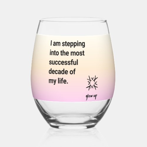 I am stepping into the most successful decade  stemless wine glass