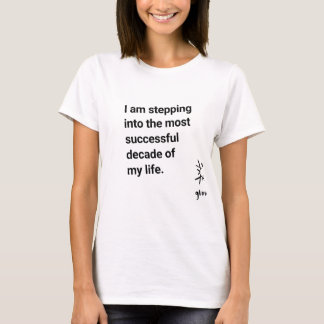 I am stepping into the most successful decade T-Shirt