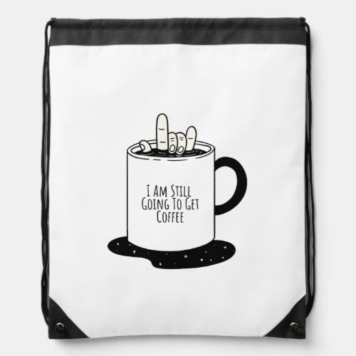  I Am Still Going To Get Coffee Drawstring Bag