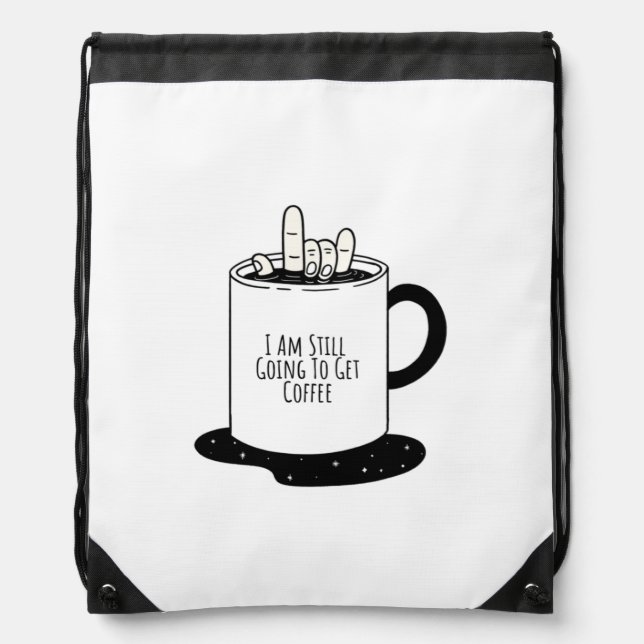  I Am Still Going To Get Coffee Drawstring Bag (Front)