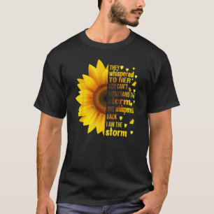 I Am Storm They Whispered To Her Sunflower Feminis T-Shirt