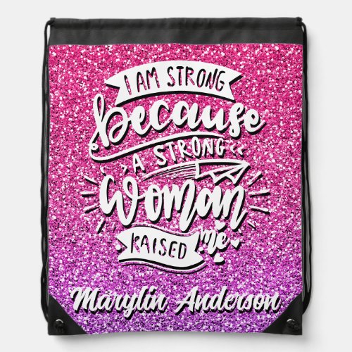 I AM STRONG BECAUSE A STRONG WOMAN RAISED ME DRAWSTRING BAG
