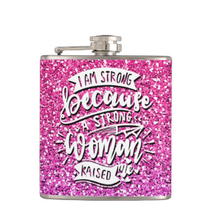 I AM STRONG BECAUSE A STRONG WOMAN RAISED ME FLASK
