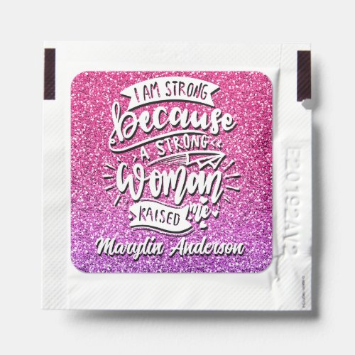 I AM STRONG BECAUSE A STRONG WOMAN RAISED ME HAND SANITIZER PACKET