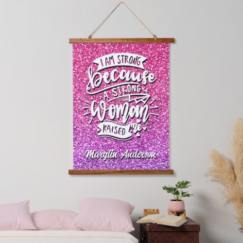 I AM STRONG BECAUSE A STRONG WOMAN RAISED ME HANGING TAPESTRY