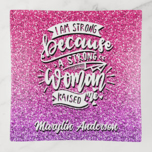 I AM STRONG BECAUSE A STRONG WOMAN RAISED ME TRINKET TRAY