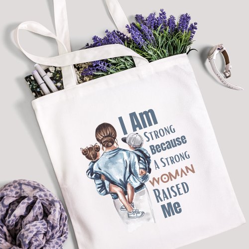 I am strong because a strong women raised me  tote bag