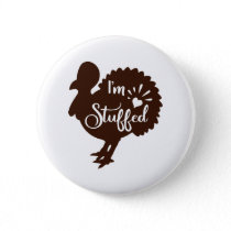 I am stuffed Funny Thanksgiving Button