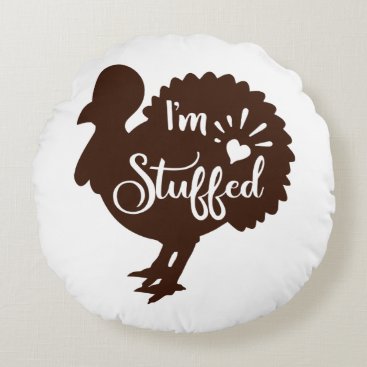 I am stuffed Funny Thanksgiving Round Pillow
