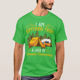 I Am Suffering From A Lack Of Vitamin Camping gift T-Shirt