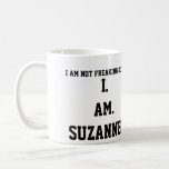 I. Am. Suzanne!!!! Coffee Mug at Zazzle