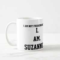 I. AM. SUZANNE!!!! COFFEE MUG