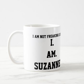 I. Am. Suzanne!!!! Coffee Mug by glennon at Zazzle