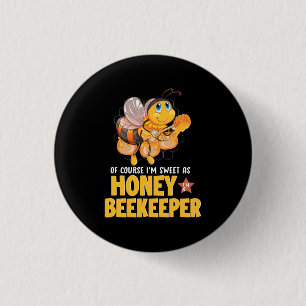 I Am Sweet As Honey Beekeeper Button