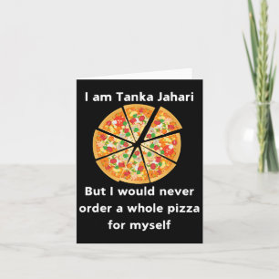 I Am Tanka Jahari Funny Pizza Lover Card
