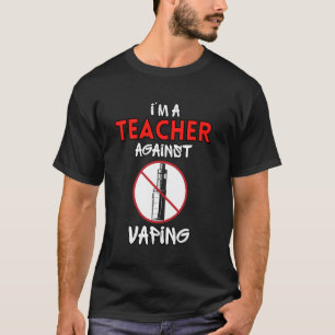 I Am Teacher Against Vaping Non-Smoker Anti-Vape S T-Shirt