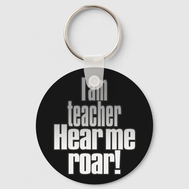 I am teacher. Hear me roar! Gray/Black Keychain (Front)