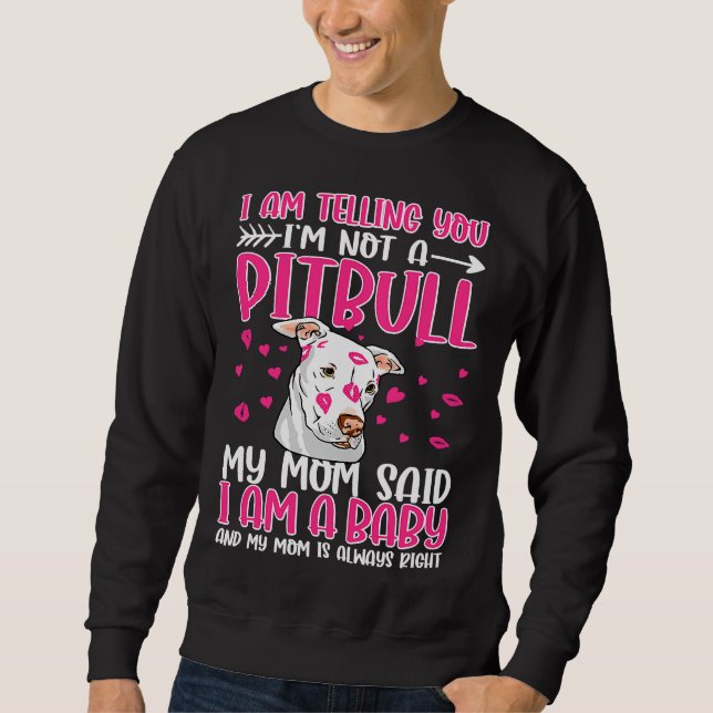 I Am Telling You M Not A Pitbull My Sweatshirt (Front)
