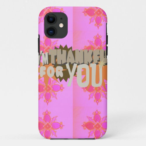 I am Thankful For You iPhone 11 Case