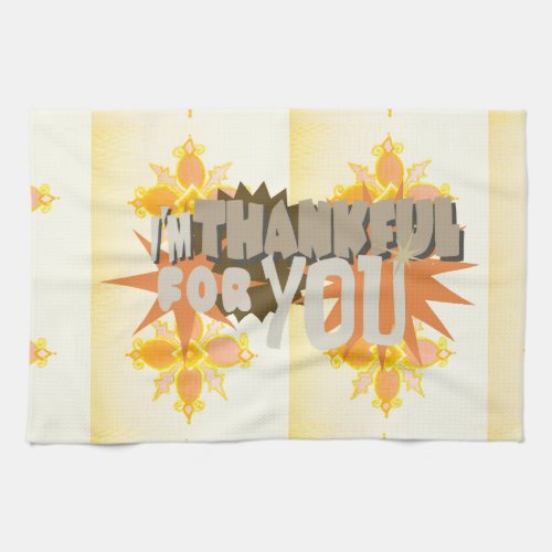 I am Thankful for you Kitchen Towel
