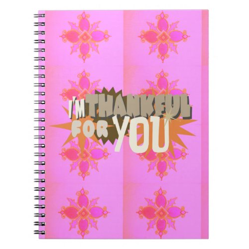 I am Thankful For You Notebook