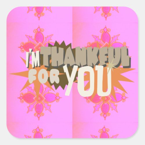 I am Thankful For You Square Sticker