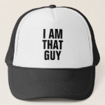 I Am That Guy Trucker Hat at Zazzle