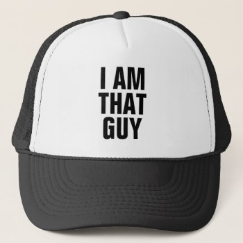 I Am That Guy Trucker Hat by templeofswag at Zazzle