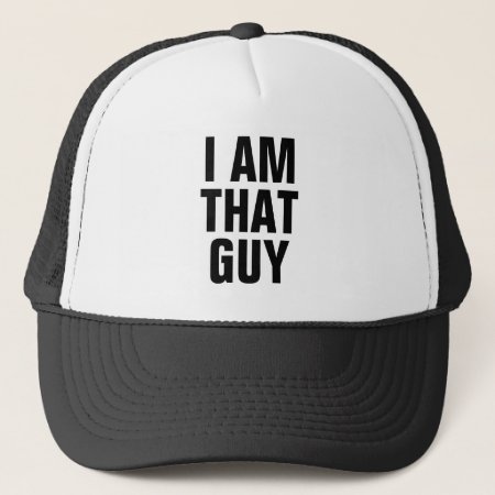 I Am That Guy Trucker Hat
