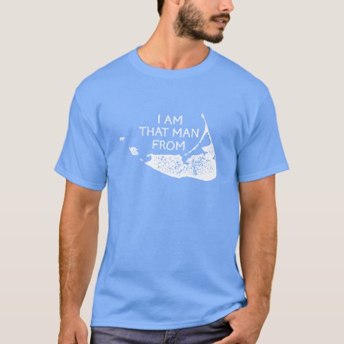 I am that man from Nantucketâ T_Shirt