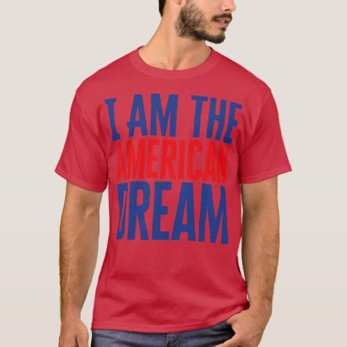 I Am The American Dream T_Shirt