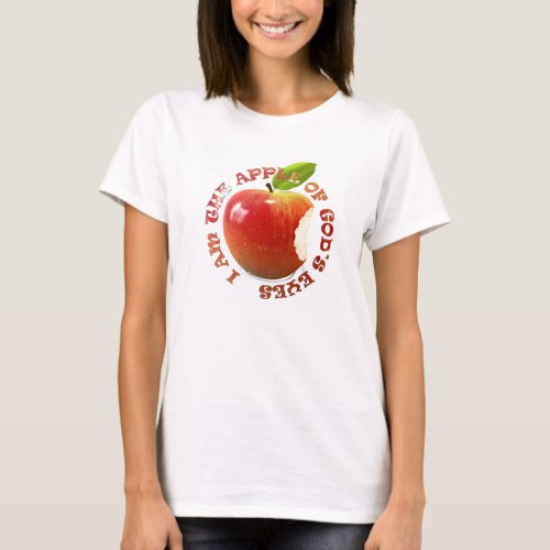 I am the apple of Gods eye T_Shirt