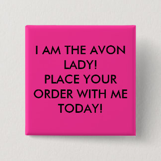 I AM THE AVON LADY! PLACE YOUR ORDER WITH ME TO... PINBACK BUTTON