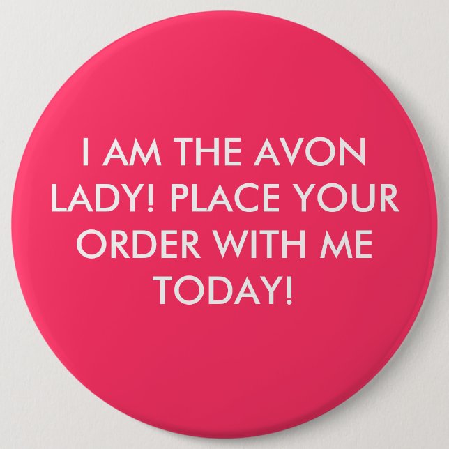 I AM THE AVON LADY! PLACE YOUR ORDER WITH ME TO... PINBACK BUTTON (Front)