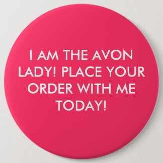 I AM THE AVON LADY! PLACE YOUR ORDER WITH ME TO... PINBACK BUTTON
