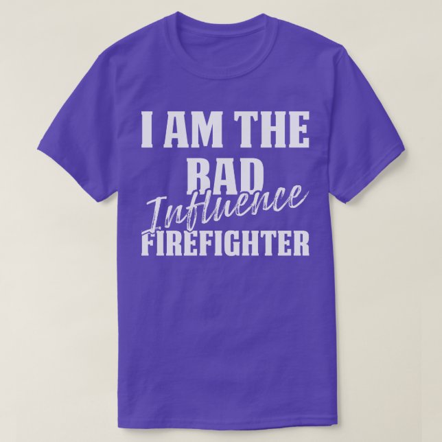 I Am The Bad Influence Firefighter Firefighter T S T-Shirt (Design Front)