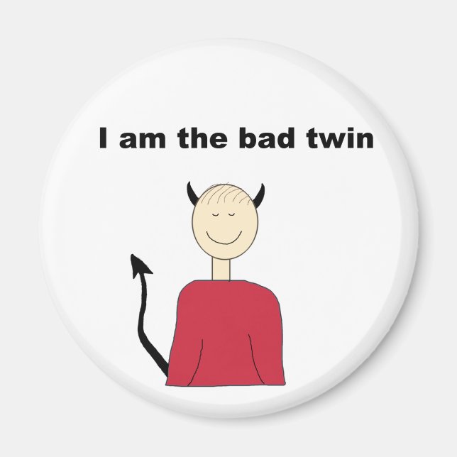 I Am The Bad Twin Magnet (Front)