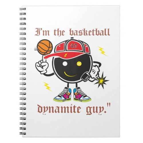 I am the Basketball Dynamite Guy Notebook
