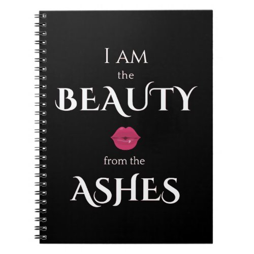 I am the Beauty from the Ashes Notebook _ Journal