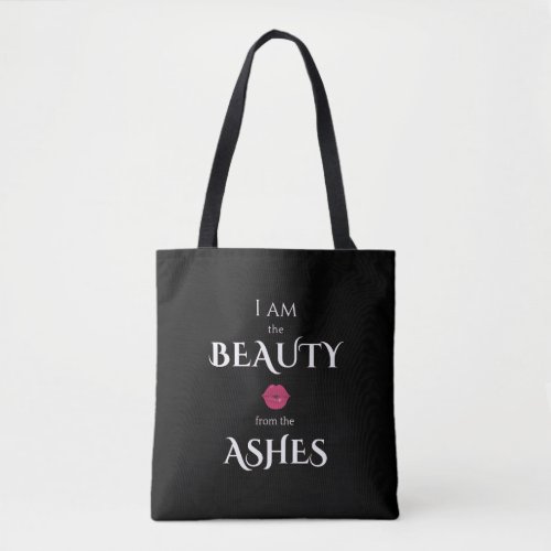 I am the Beauty from the Ashes Tote Bag