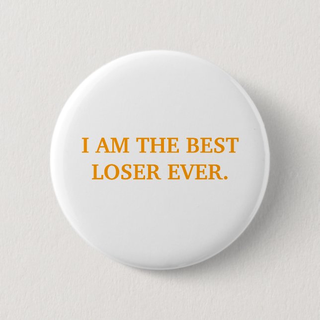 I AM THE BEST LOSER EVER. BUTTON (Front)
