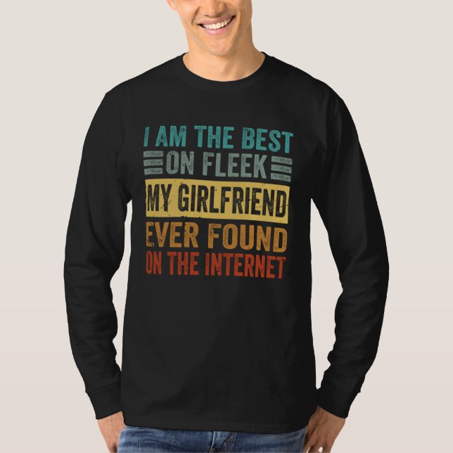 I Am The Best On Fleek My Girlfriend Ever Found    T-Shirt (Front)