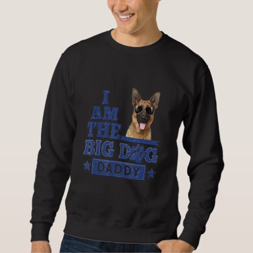 I Am The Big Dog Daddy German Shepherd Happy Fathe Sweatshirt