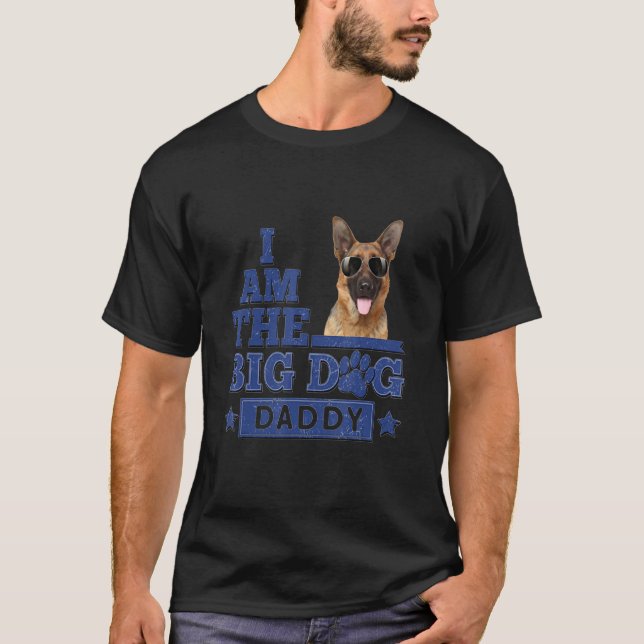 I Am The Big Dog Daddy German Shepherd Happy Fathe T-Shirt (Front)