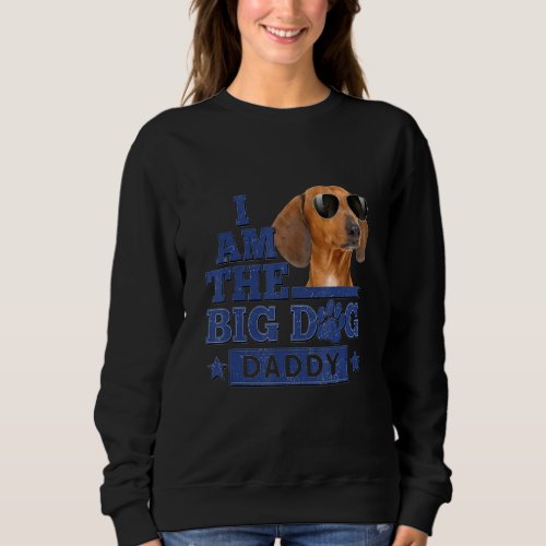 I Am The Big Dog Daddy Happy Fathers Day 1 Sweatshirt