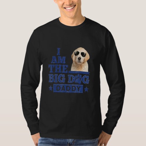 I Am The Big Dog Daddy Happy Fathers Day 3 T_Shirt