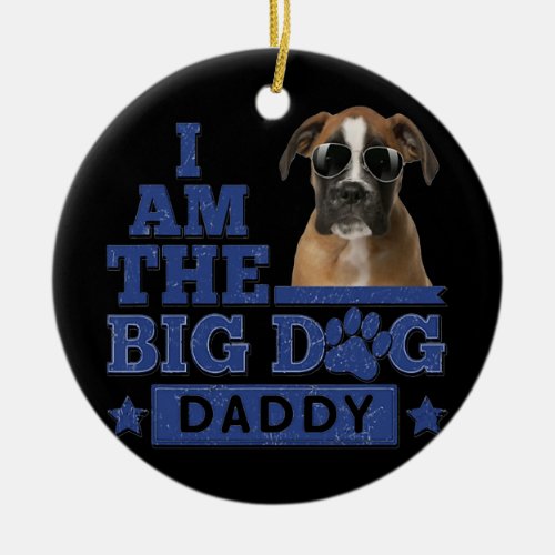 I Am The Big Dog Daddy Happy Fathers Day  Ceramic Ornament