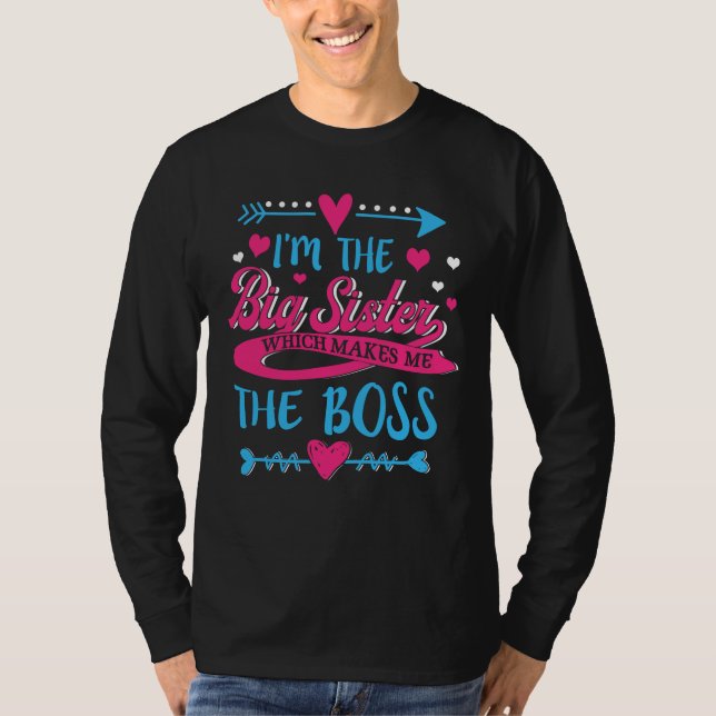 I Am The Big Sister Which Makes Me The Boss T-Shirt (Front)