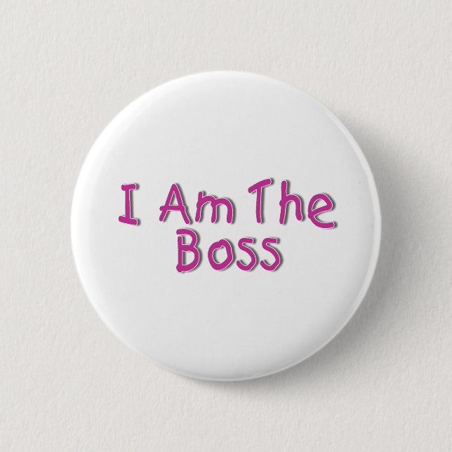 I Am The Boss 2 Pinback Button (Front)
