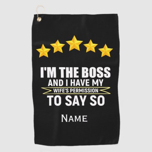 I am the boss and I have my wifes permission  Golf Towel